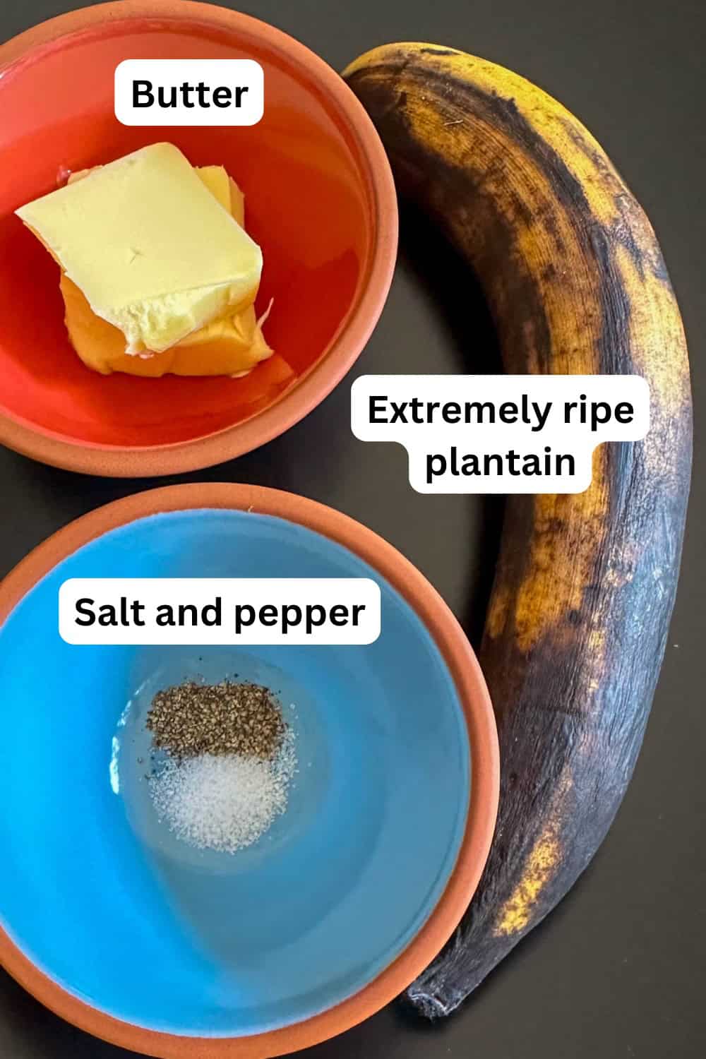 Ingredients needed to make Sweet Plantains Fried In Butter Recipe including an extremely ripe plantain, butter, and salt and pepper.
